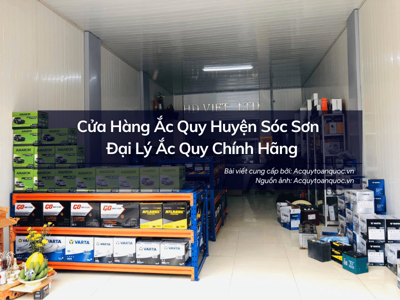 Cửa hàng ắc quy Huyện Sóc Sơn - Đại lý ắc quy chính hãng