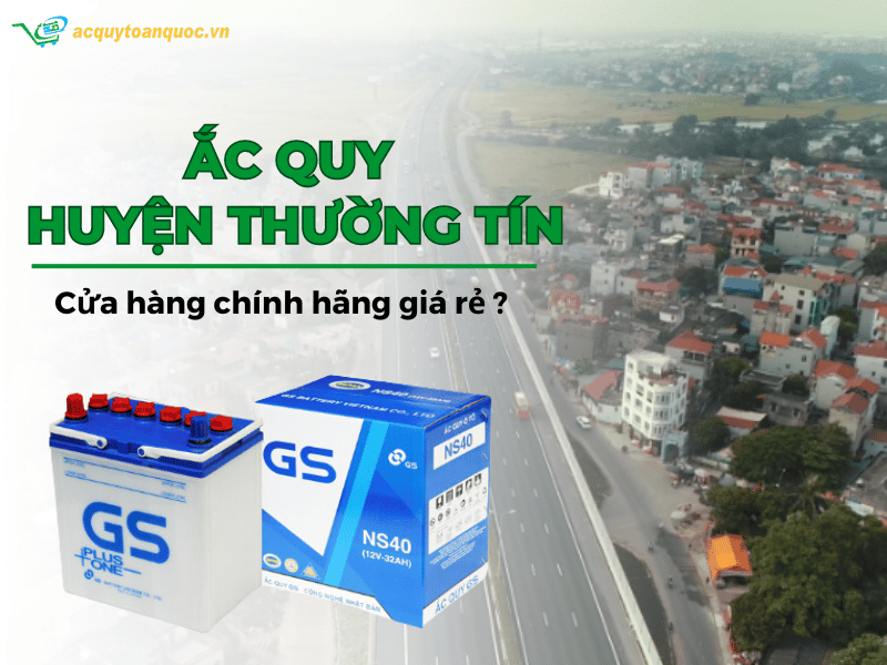 Top 10 cửa hàng ắc quy Huyện Thường Tín chính hãng