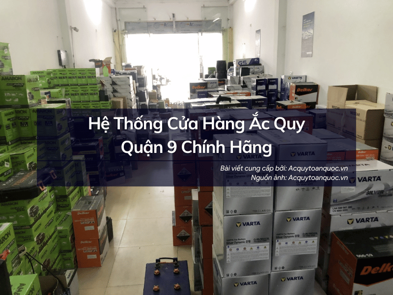 Hệ thống cửa hàng ắc quy Quận 9 chính hãng