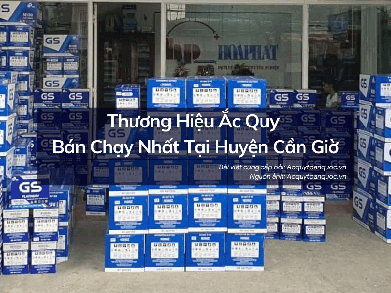 Thương hiệu ắc quy bán chạy tại cửa hàng ắc quy Huyện Cần Giờ