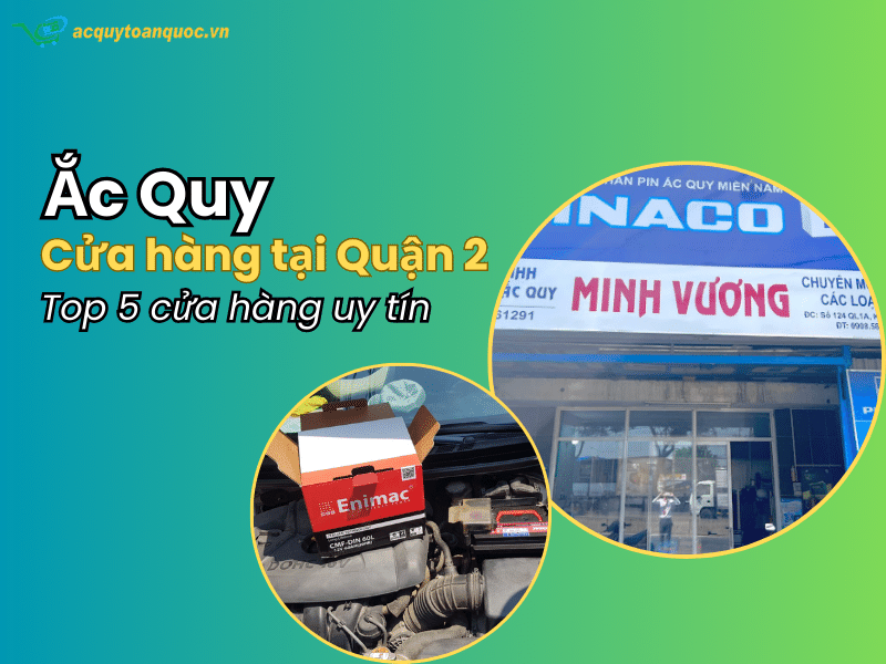 Top 5 cửa hàng ắc quy Quận 2 uy tín tại TP.HCM