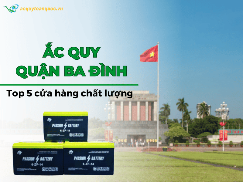 Top 5 cửa hàng ắc quy Quận Ba Đình chất lượng và uy tín nhất