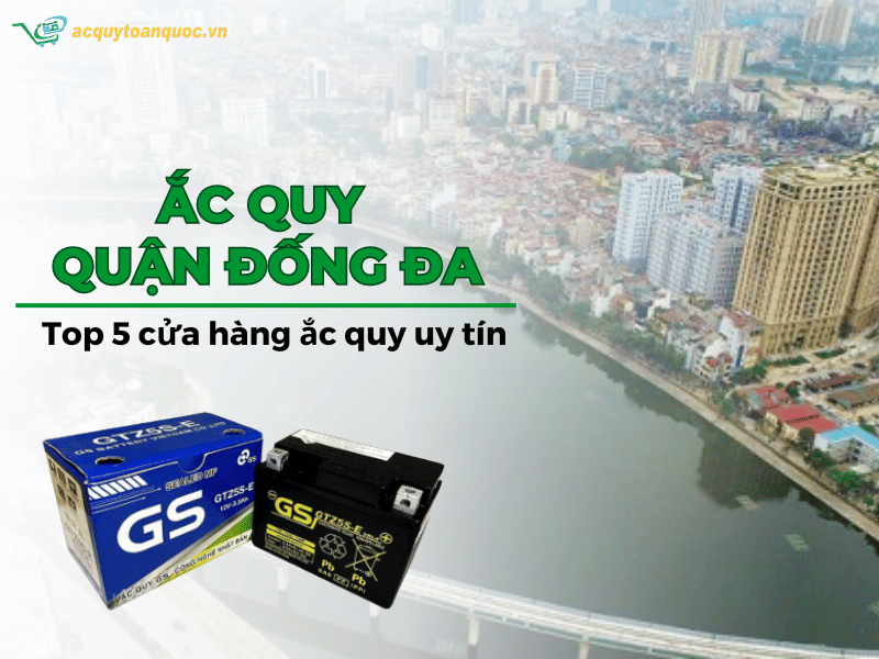 Top 5 cửa hàng ắc quy Quận Đống Đa uy tín