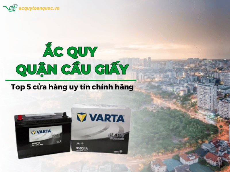 Top 5 cửa hàng ắc quy Quận Cầu Giấy chính hãng uy tín