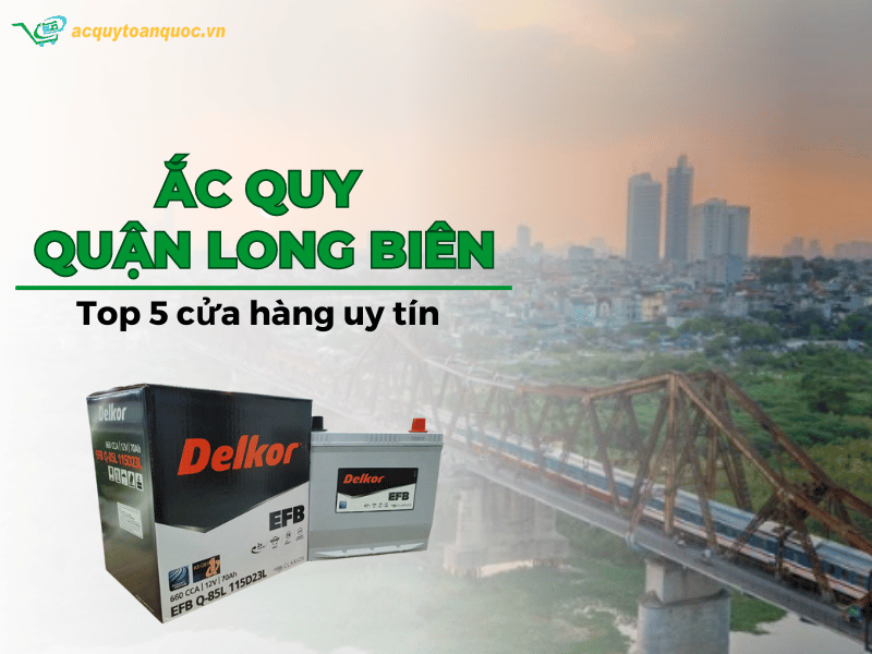 Top 5 cửa hàng ắc quy Quận Long Biên Hà Nội