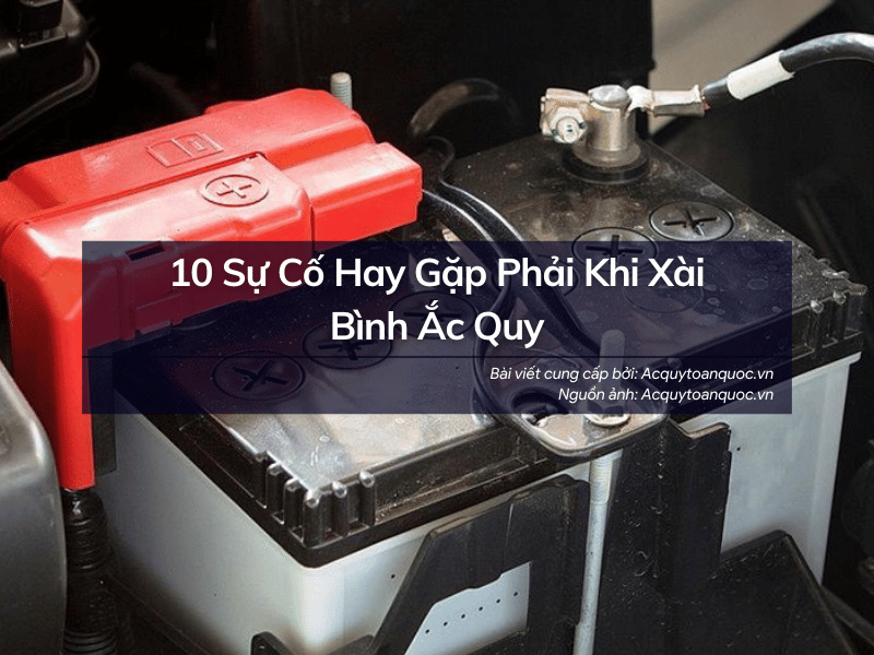 10 sự cố hay gặp phải khi xài bình Ắc Quy