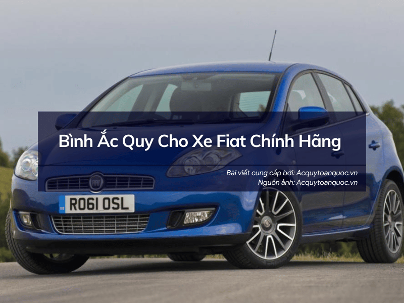 Thay bình ắc quy xe Fiat chính hãng uy tín