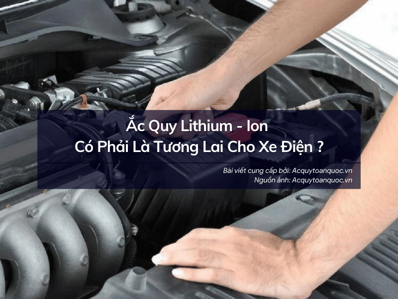 Ắc Quy Lithium-ion Có Phải Là Tương Lai Cho Xe Điện ?
