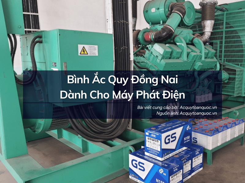 Bình ắc quy Đồng Nai nào dùng cho máy phát điện ?