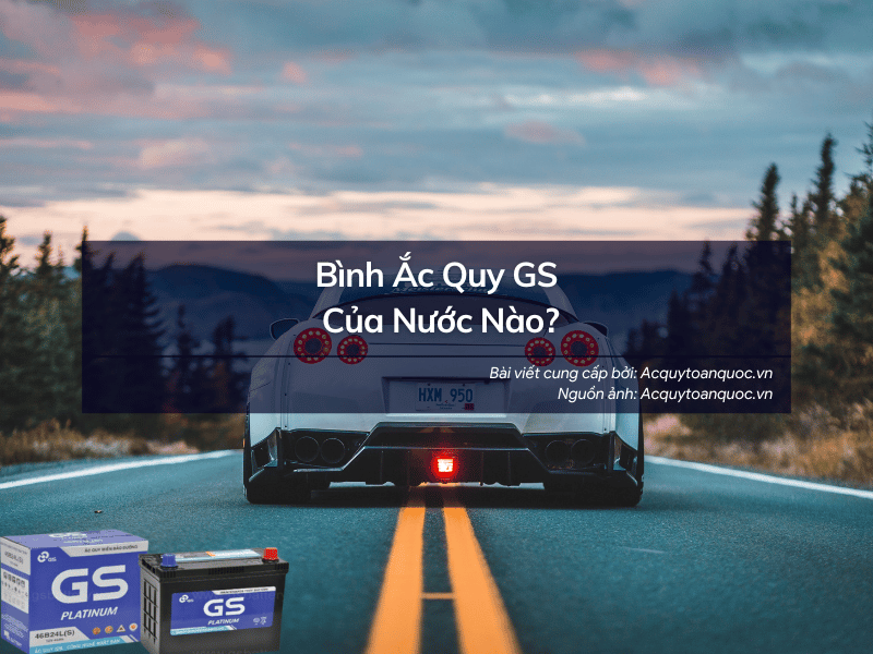 Bình ắc quy GS của nước nào?