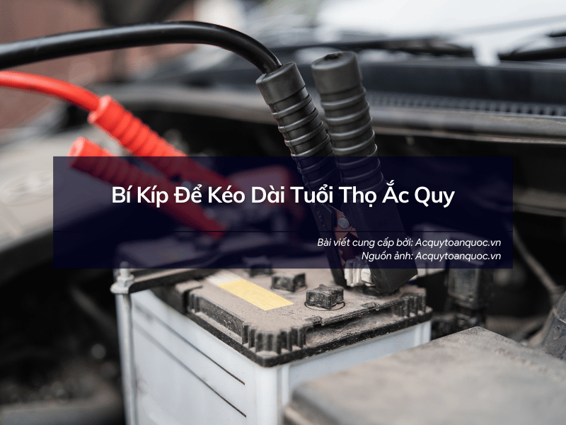 Bí Kíp Để Kéo Dài Tuổi Thọ Ắc Quy