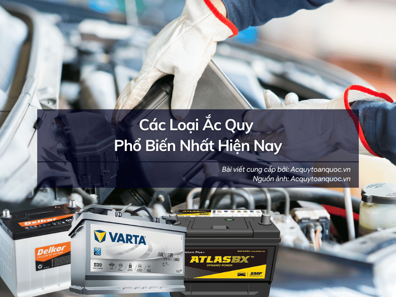 Các loại ắc quy phổ biến nhất hiện nay