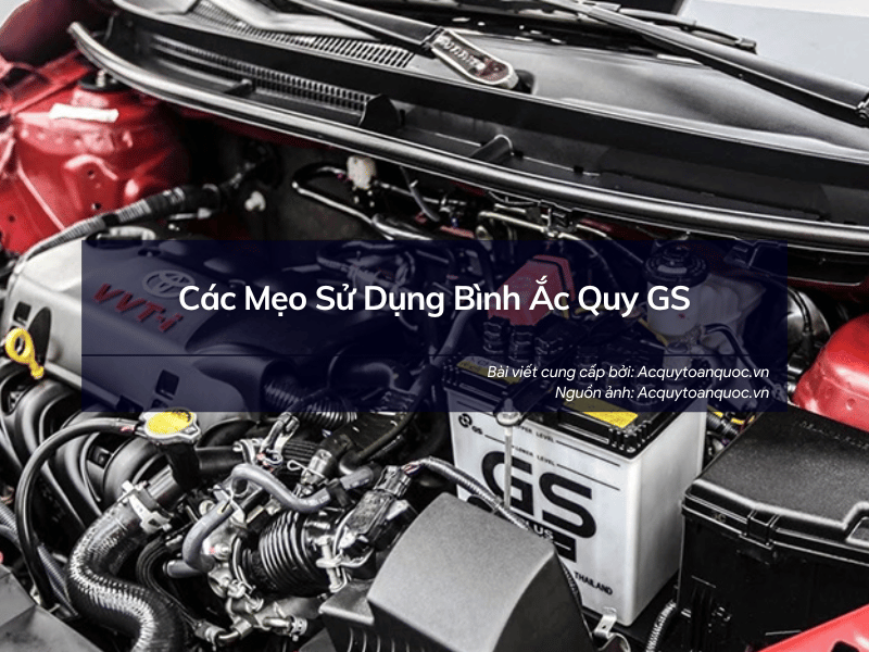 Các mẹo sử dụng bình ắc quy GS