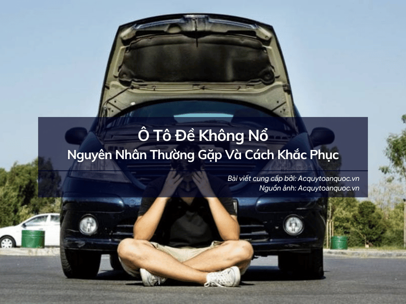 Ô Tô Đề Không Nổ: Nguyên Nhân Thường Gặp Và Cách Khắc Phục