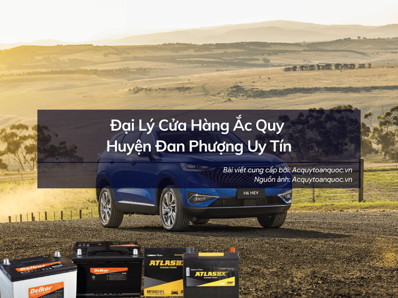 Cửa hàng ắc quy Huyện Đan Phượng - Hà Nội uy tín