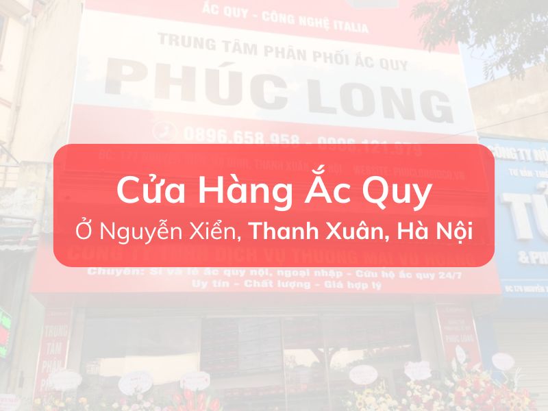 Danh Sách Các Cửa Hàng Ắc Quy uy tín Ở Nguyễn Xiển, Thanh Xuân, Hà Nội