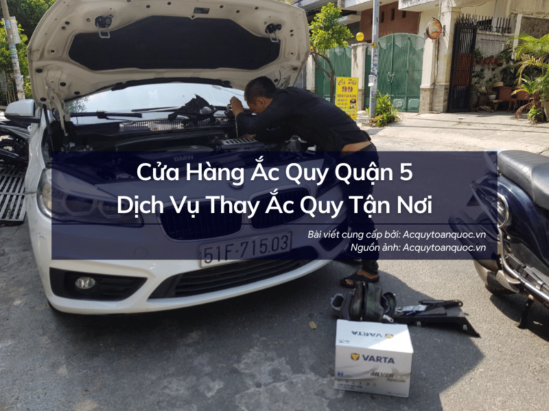 Cửa hàng ắc quy Quận 5 thay ắc quy tận nơi 