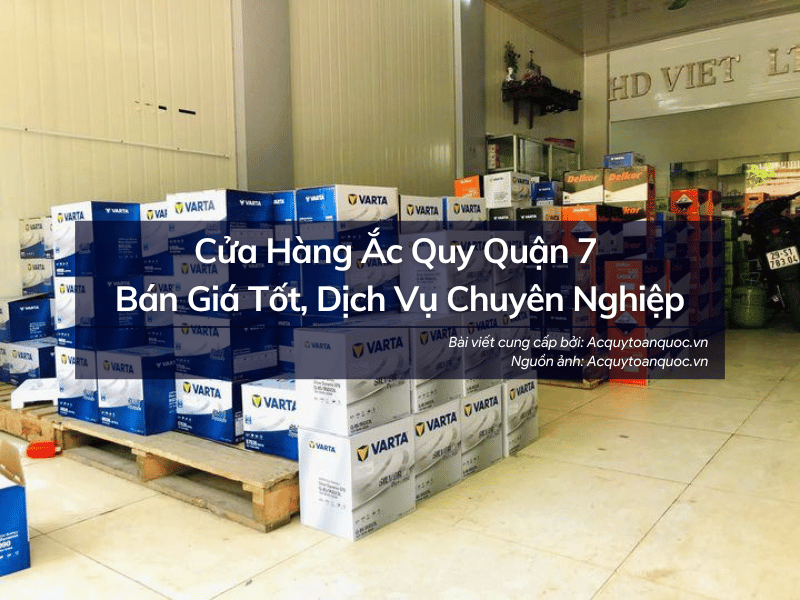 Cửa hàng ắc quy Quận 7 giá tốt, dịch vụ chuyên nghiệp