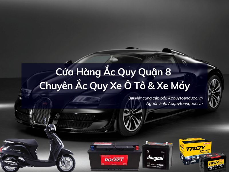 Cửa hàng ắc quy Quận 8 chuyên phân phối ắc quy xe máy và ô tô