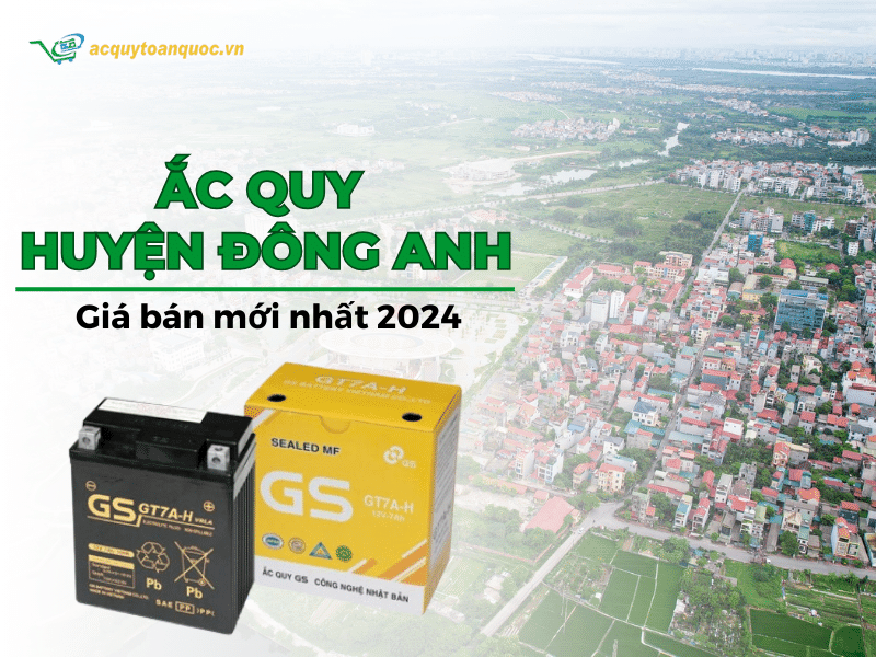 Giá bán và thay ắc quy tại cửa hàng ắc quy Huyện Đông Anh