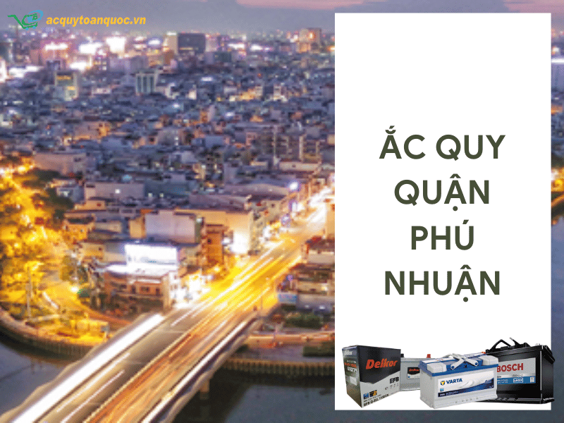 Cửa hàng ắc quy Quận Phú Nhuận giá tốt giao hàng tận nơi