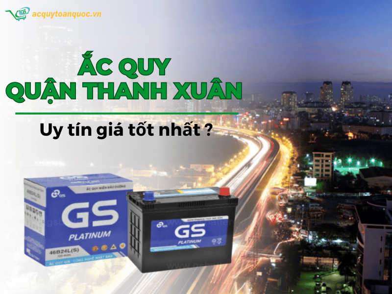 Cửa hàng ắc quy Quận Thanh Xuân uy tín, giá tốt nhất