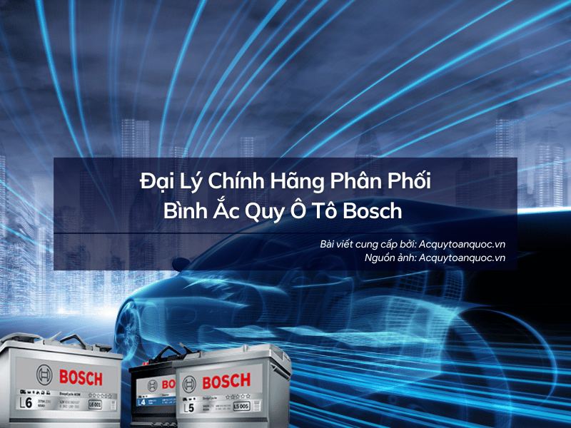 Đại lý bán Bình Ắc Quy Ô Tô Bosch chính hãng