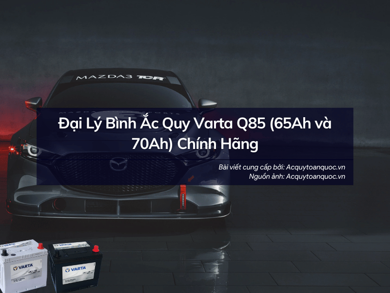 Đại lý bình ắc quy Varta Q85 dung lượng 65Ah và 70Ah