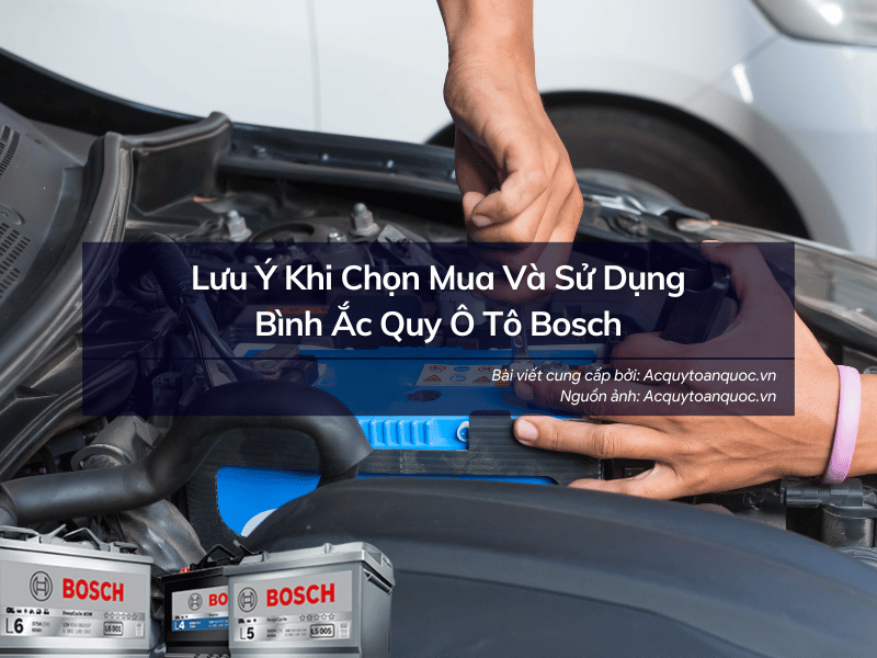Lưu ý khi chọn mua và sử dụng Ắc quy ô tô Bosch