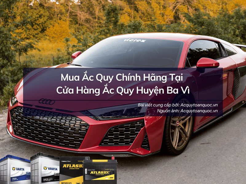 Mua ắc quy chính hãng tại cửa hàng ắc quy Huyện Ba Vì