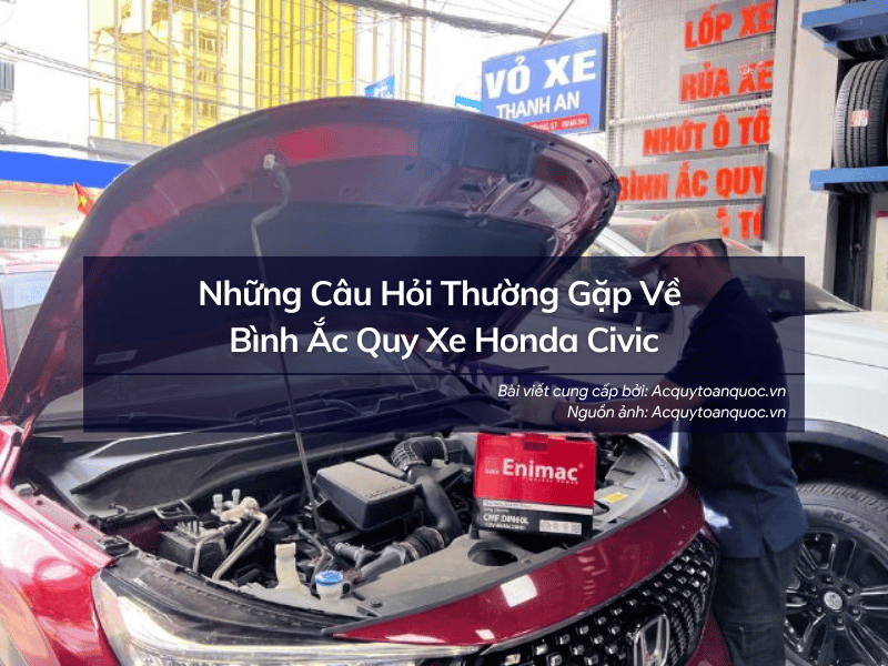 Những Câu Hỏi Thường Gặp Về Bình Ắc Quy Xe Honda Civic