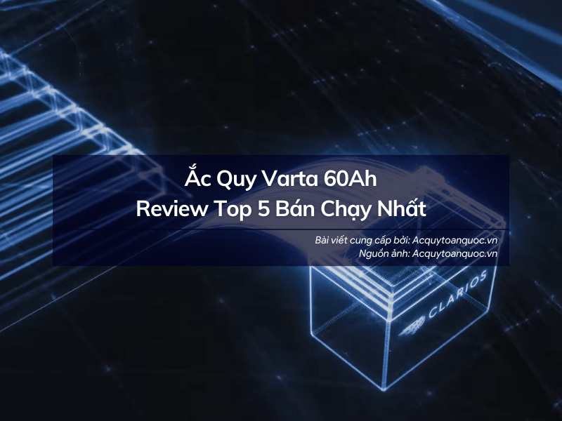 Review top 5 bình ắc quy Varta 60Ah bán chạy nhất