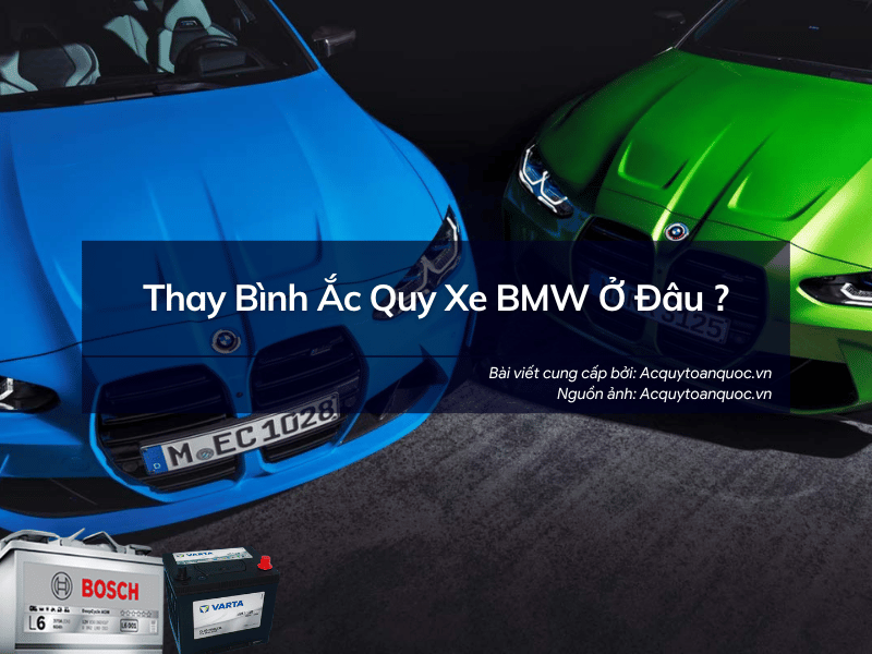 Thay bình ắc quy xe BMW ở đâu ?