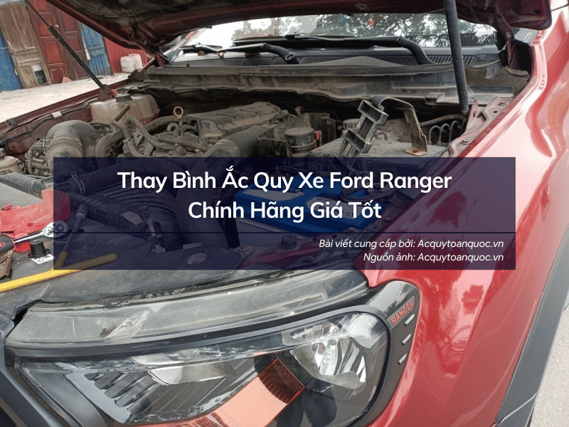 Thay bình ắc quy xe Ford Ranger chính hãng giá tốt