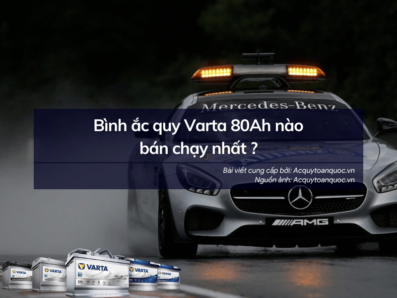 Top 2 ắc quy Varta 80Ah bán chạy nhất tại Ắc Quy Toàn Quốc