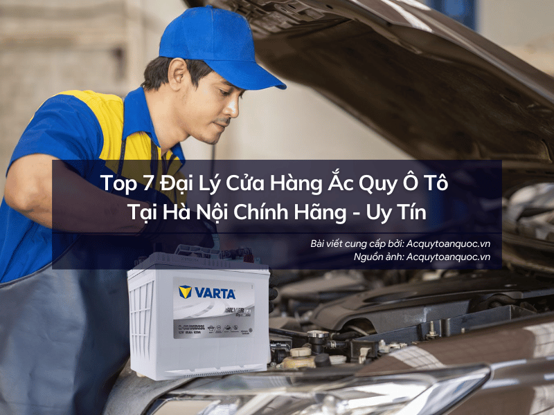 Top đại lý cửa hàng bán ắc quy chính hãng tại Hà Nội